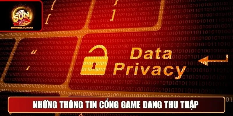 Những thông tin cổng game đang thu thập