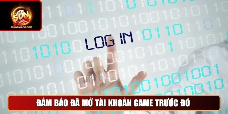 Đảm bảo đã mở tài khoản game trước đó