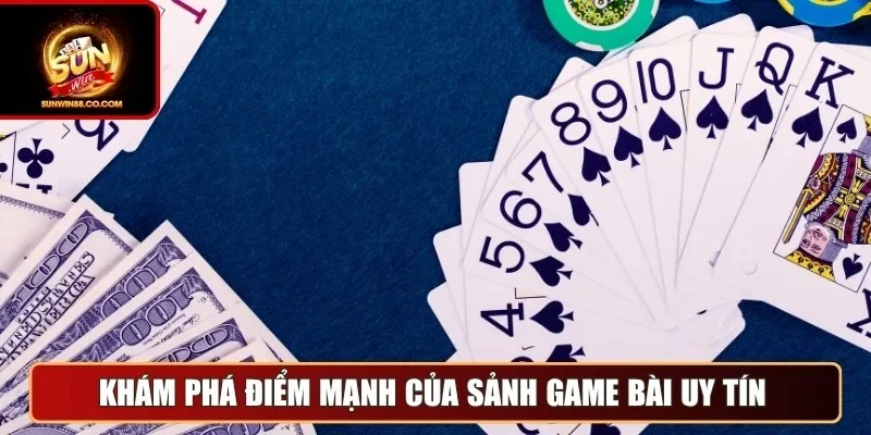 Khám phá điểm mạnh của sảnh game bài uy tín