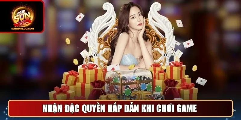 Nhận đặc quyền hấp dẫn khi chơi game