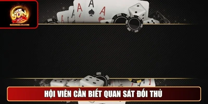 Hội viên cần biết quan sát đối thủ