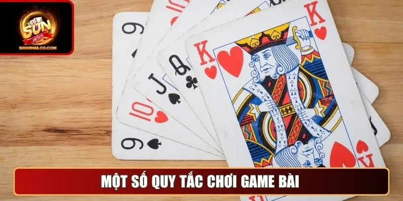 Một số quy tắc chơi game bài