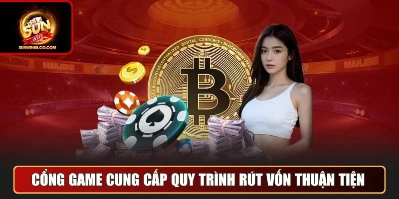Cổng game cung cấp quy trình rút vốn thuận tiện