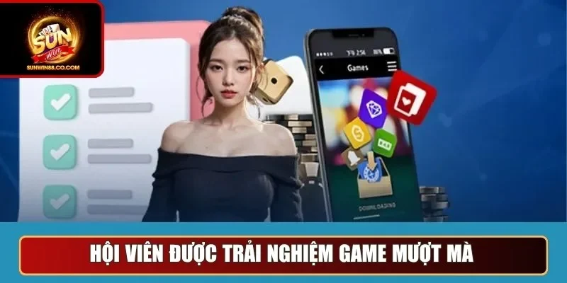 Hội viên được trải nghiệm game mượt mà
