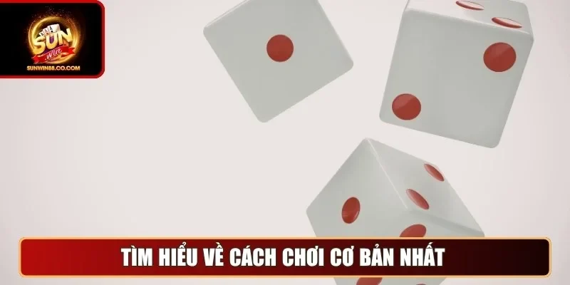 Tìm hiểu về cách chơi cơ bản nhất